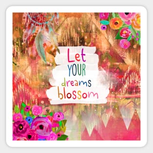 Let your dreams blossom Sticker